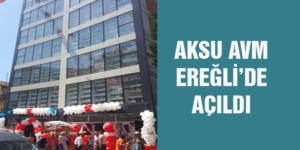 AKSU AVM EREĞLİ’DE AÇILDI