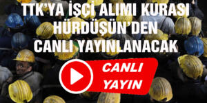 TTK’YA İŞÇİ ALIMI KURASI CANLI