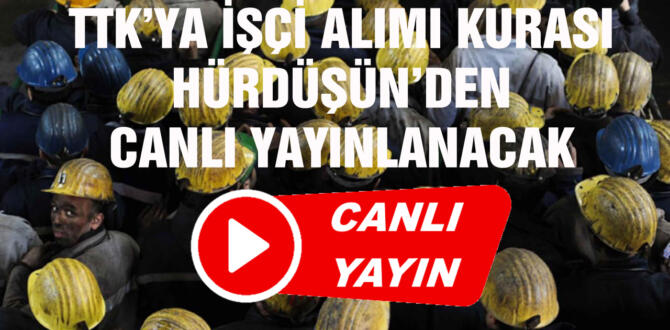 TTK’YA İŞÇİ ALIMI KURASI CANLI