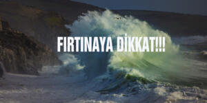 FIRTINAYA DİKKAT!