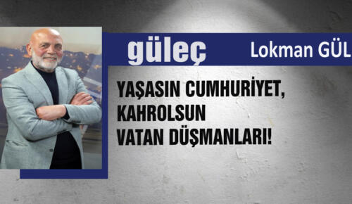 Lokman GÜL yazıyor