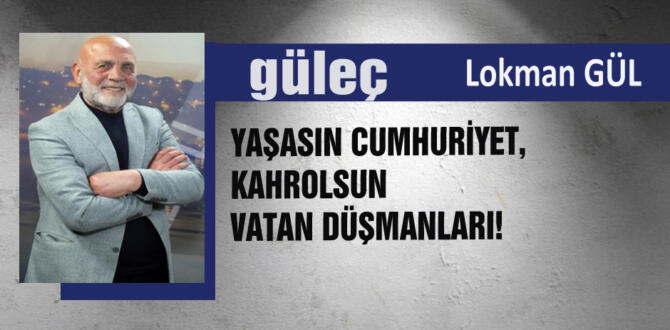 Lokman GÜL yazıyor