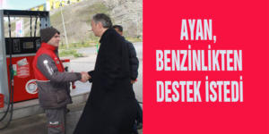 AYAN, BENZİNLİKTEN DESTEK İSTEDİ